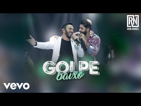 Rob Nunes - Golpe Baixo (Ao Vivo) ft. Gusttavo Lima