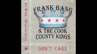 Frank Bang & The Cook County Kings - The Blues Don't Care (2016)