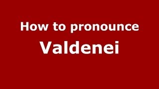 How to pronounce Valdenei
