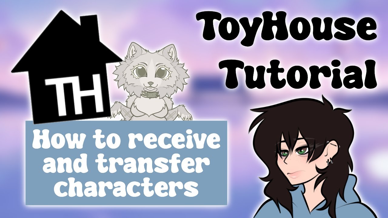 ToyHouse Tutorial: Receiving and transferring characters.