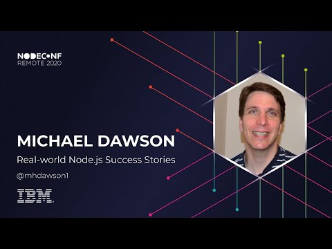 NodeConf Remote 2020 - Michael Dawson - Real-world Node.js Success Stories