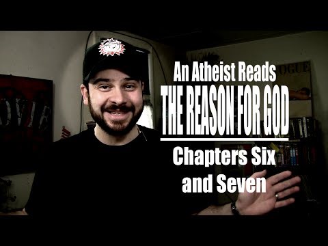 Chapters Six and Seven - An Atheist Reads The Reason for God
