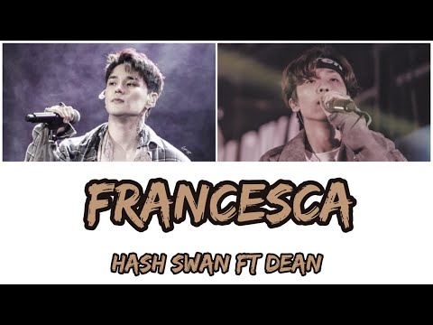 Hash Swan Feat. Dean - Francesca Lyrics (Han/Rom/Eng)