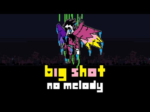 BIG SHOT BUT WITH NO MELODY