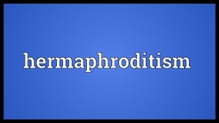 Hermaphroditism Meaning