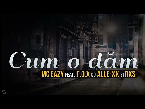 Mc Eazy - Cum o dam feat. F.O.X. si Alle-xX & Rxs