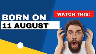 Born on the 11th of August | Uncover the secrets behind your birthday | Happy Birthday