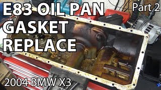 E83 X3 Oil Pan Gasket Replacement DIY - Part 2