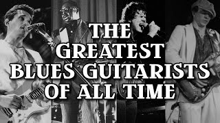 The Greatest Blues Guitarists of All-Time