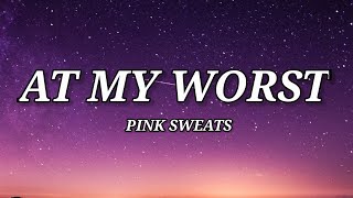 Pink Sweat$ - At My WorSt (Lyrics)