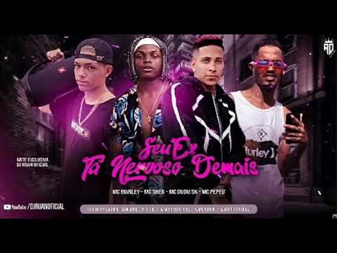 MC MARLEY E MC SHEK feat. DUDU SK E MC PEPEU - SEU EX TA NERFOSO DEMAIS