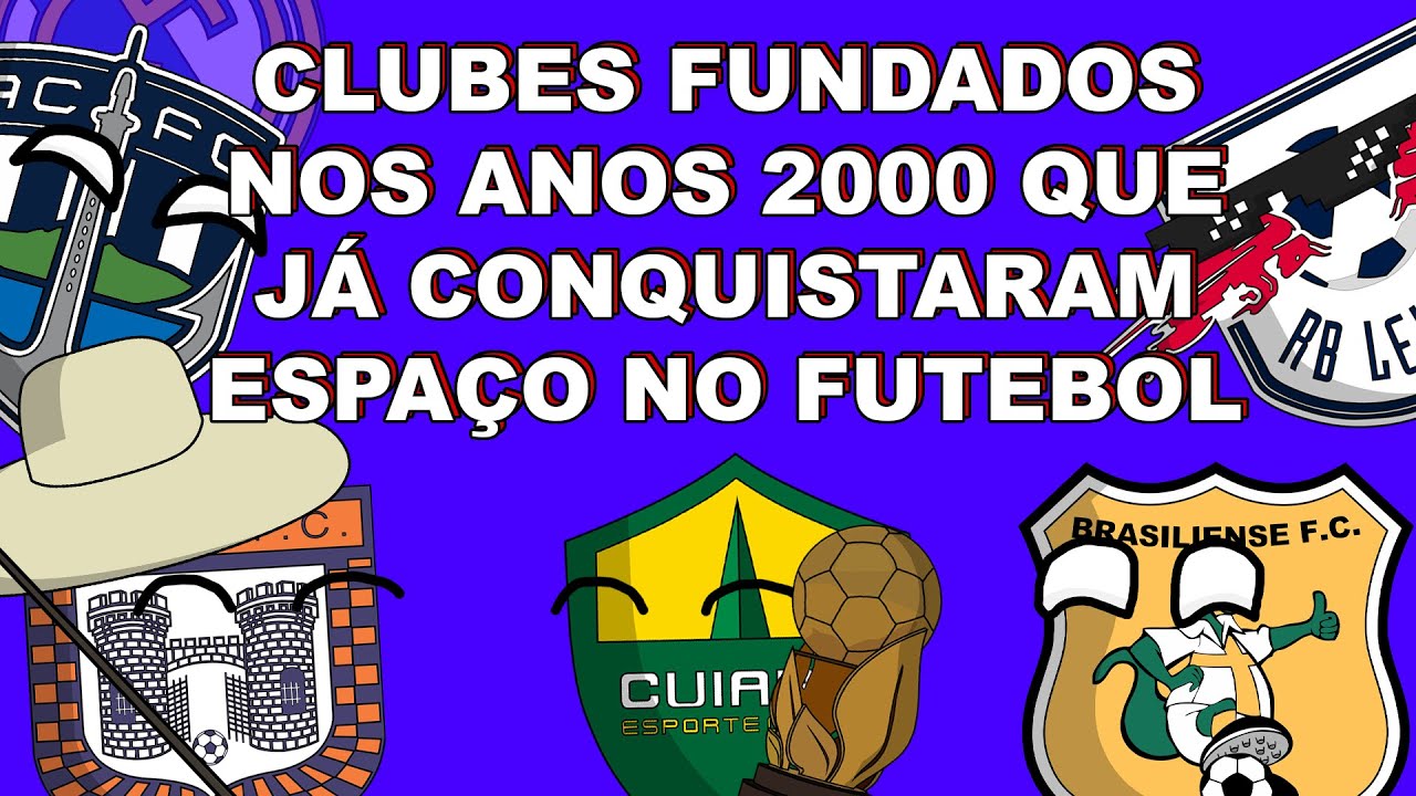 CLUBES FUNDADOS NOS ANOS 2000 E SEUS FEITOS NO FUTEBOL