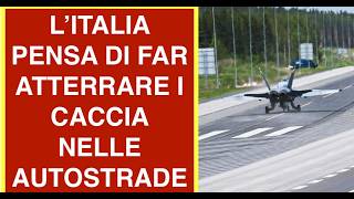 L'ITALIA PENSA DI FAR ATTERRARE I CACCIA NELLE AUTOSTRADE