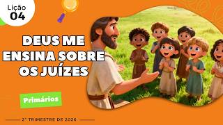 Lição 4 – Deus Me Ensina Sobre os Juízes