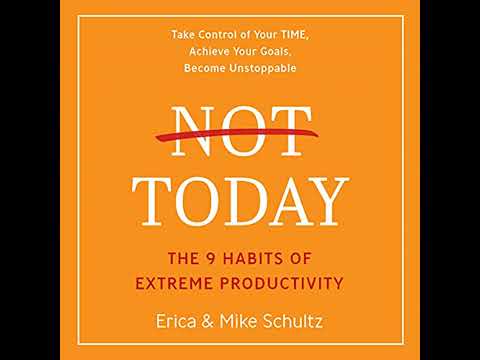 Not Today: The 9 Habits of Extreme Productivity by Erica Schultz | Full Audiobook