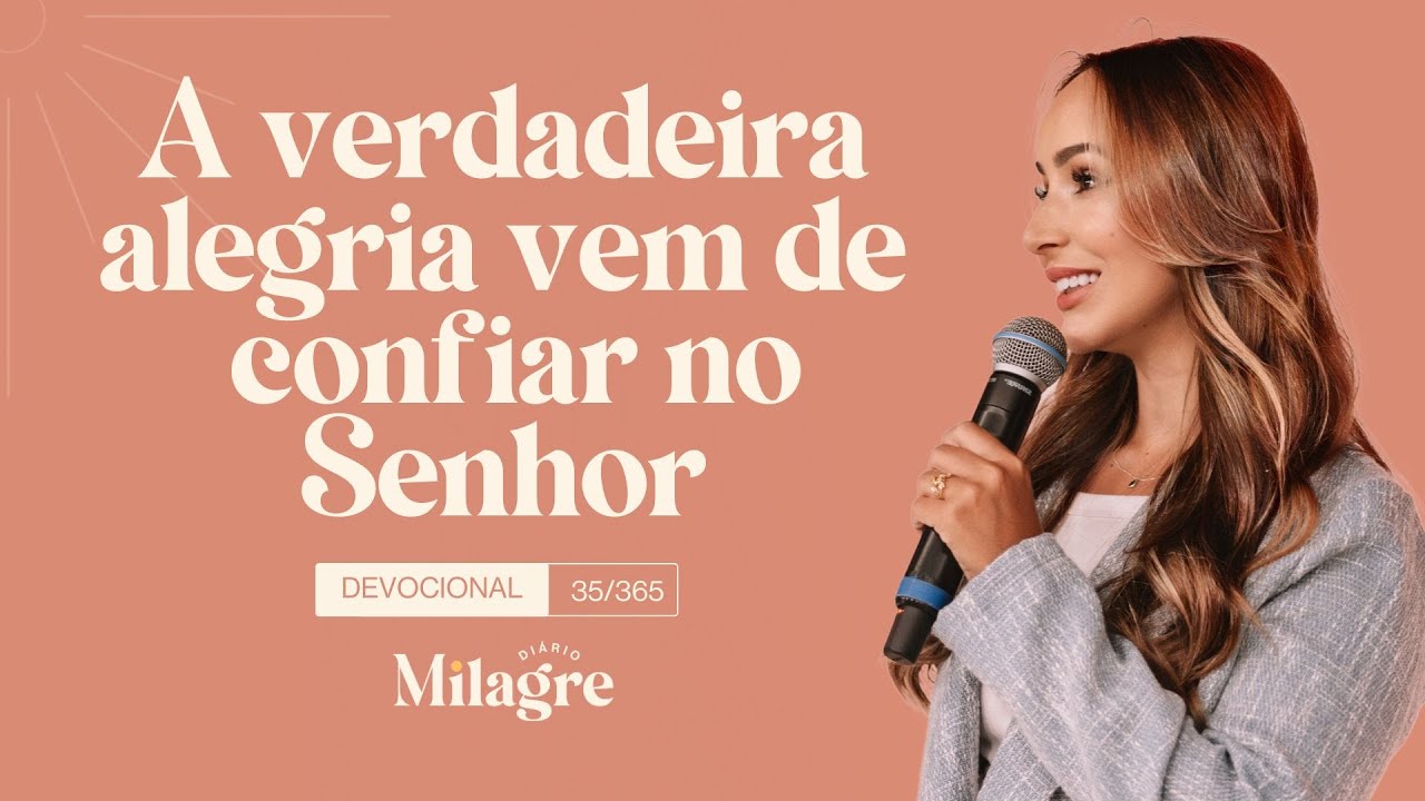 A VERDADEIRA ALEGRIA VEM DE CONFIAR NO SENHOR (O Milagre Diário 35/365)