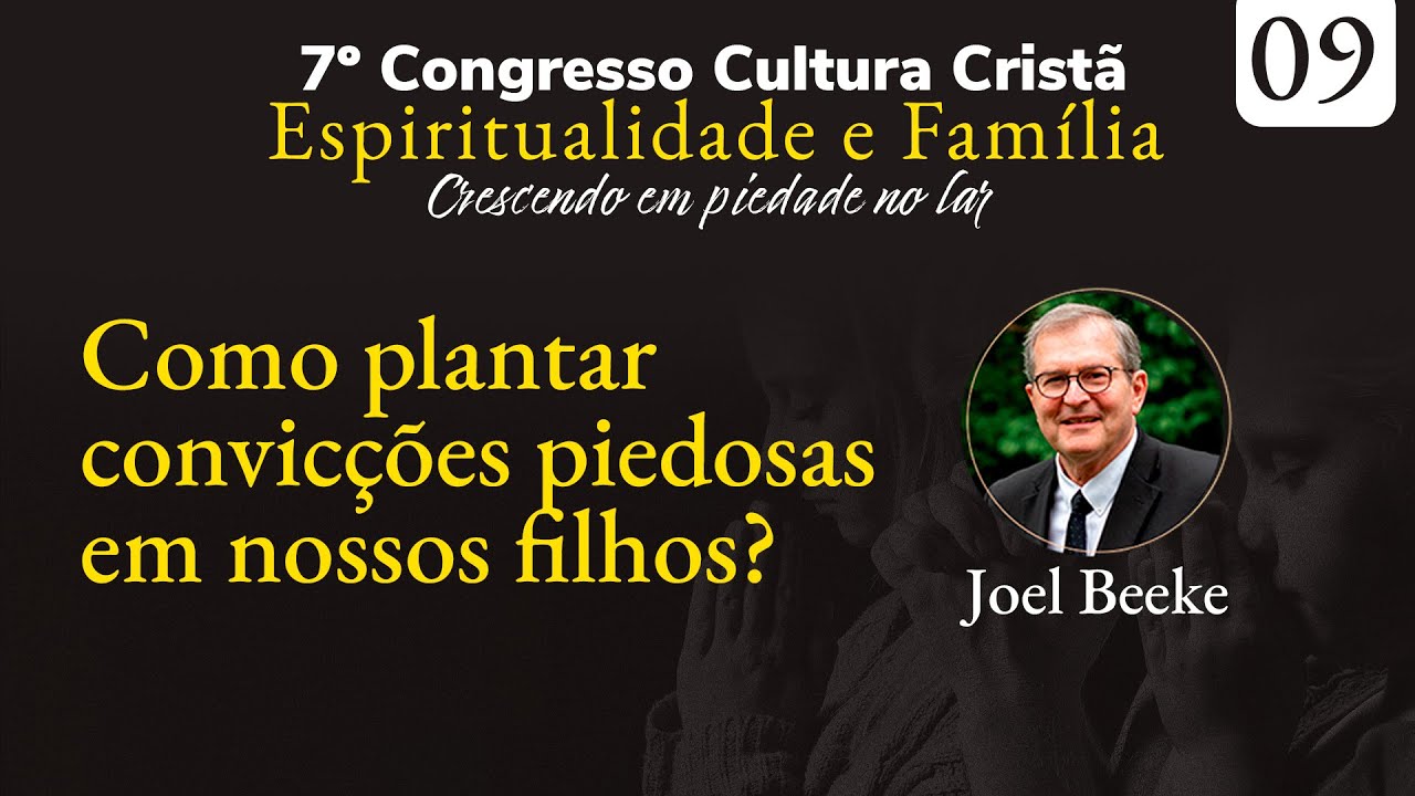 Como plantar convicções piedosas em nossos filhos? - Rev. Joel Beeke (7CCC-2023)