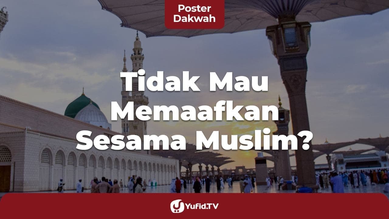 Ini Akibatnya jika Tidak Mau Memaafkan Kesalahan Orang Lain - Poster Dakwah Yufid TV