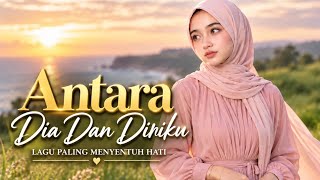 Download lagu ANTARA DIA DAN DIRIKU | Lagu Paling Menyentuh Hati mp3