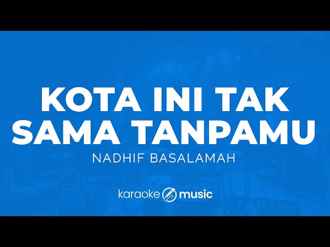 Kota Ini Tak Sama Tanpamu - Nadhif Basalamah (KARAOKE VERSION)
