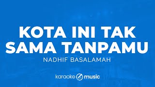 Download lagu Kota Ini Tak Sama Tanpamu - Nadhif Basalamah (KARAOKE VERSION) mp3