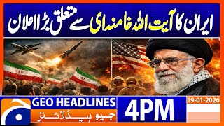 𝐈𝐫𝐚𝐧 𝐰𝐚𝐫𝐧𝐬 𝐚𝐭𝐭𝐚𝐜𝐤 𝐨𝐧 𝐊𝐡𝐚𝐦𝐞𝐧𝐞𝐢 𝐰𝐨𝐮𝐥𝐝 𝐛𝐞 𝐝𝐞𝐜𝐥𝐚𝐫𝐚𝐭𝐢𝐨𝐧 𝐨𝐟 𝐰𝐚𝐫 | Geo News 4PM Headlines | 19 January 2026