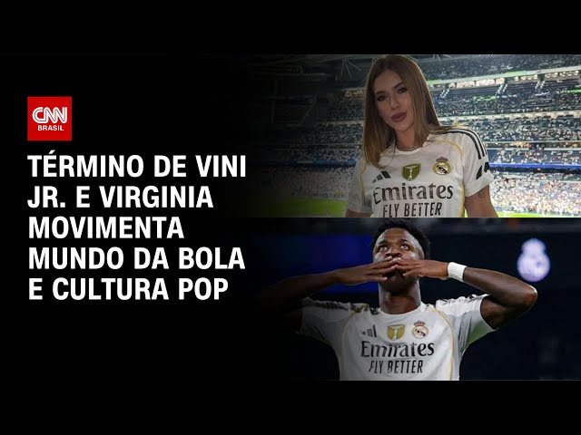 Término de Vini Jr. e Virginia repercute pelo mundo; entenda | LIVE CNN