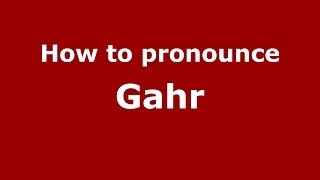 How to pronounce Gahr
