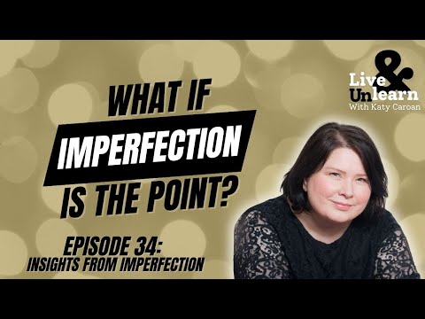 Live & Unlearn Ep. 34 | Insights from Imperfection