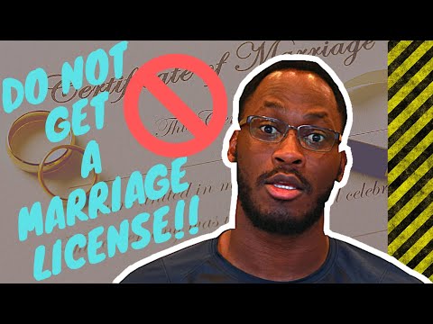 DO NOT get a marriage license, HERES WHY