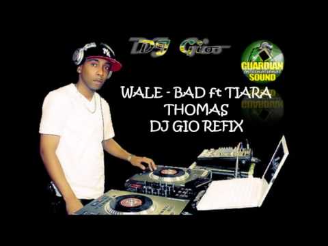 WALE - BAD ft TIARA THOMAS (DJ GIO REMIX) BONG DIGGY RIDDIM