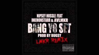 Av LMKR G mix BANG YO SET NIPSEY HUSSLE & INK MONSTARR