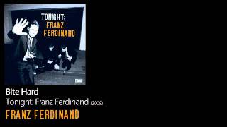 Bite Hard - Tonight: Franz Ferdinand [2009] - Franz Ferdinand