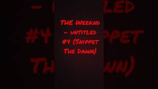 The Weeknd - untitled #4 (Snippet The Dawn) [I DONT OWN THIS MUSIC]