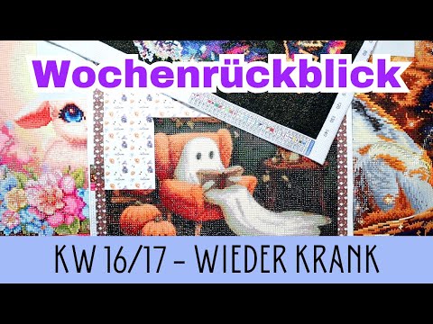 Wochenrückblick DIAMOND PAINTING & Sticken || Wochenupdate KW 16-17 || schon wieder krank?