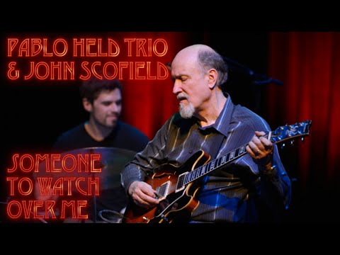 PABLO HELD TRIO & JOHN SCOFIELD - "Someone to watch over me" (live 2017)