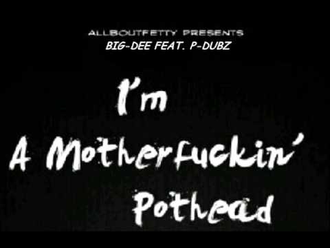 Big-Dee Feat P-Dubz-Ima MotherFuckin PotHead