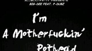 Big-Dee Feat P-Dubz-Ima MotherFuckin PotHead