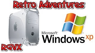 RGVX : Windows XP Shinanigans On A Power Mac G4 : ( Druaga1 Suggestion ) : Retro Adventures!