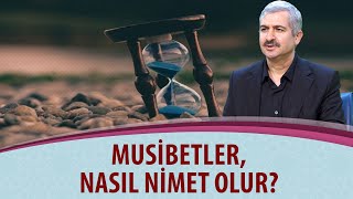 Dr. Burhan SABAZ - Musibetler, nasıl nimet olur?