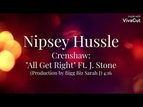 Nipsey Hussle: Crenshaw: "All Get Right" Ft. J. Stone (Production by Bigg Biz & Sarah J)