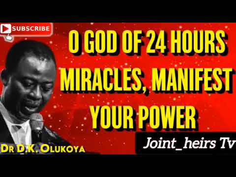 O God Of 24hrs Miracles, Manifest Your Power - Dr D K OLUKOYA