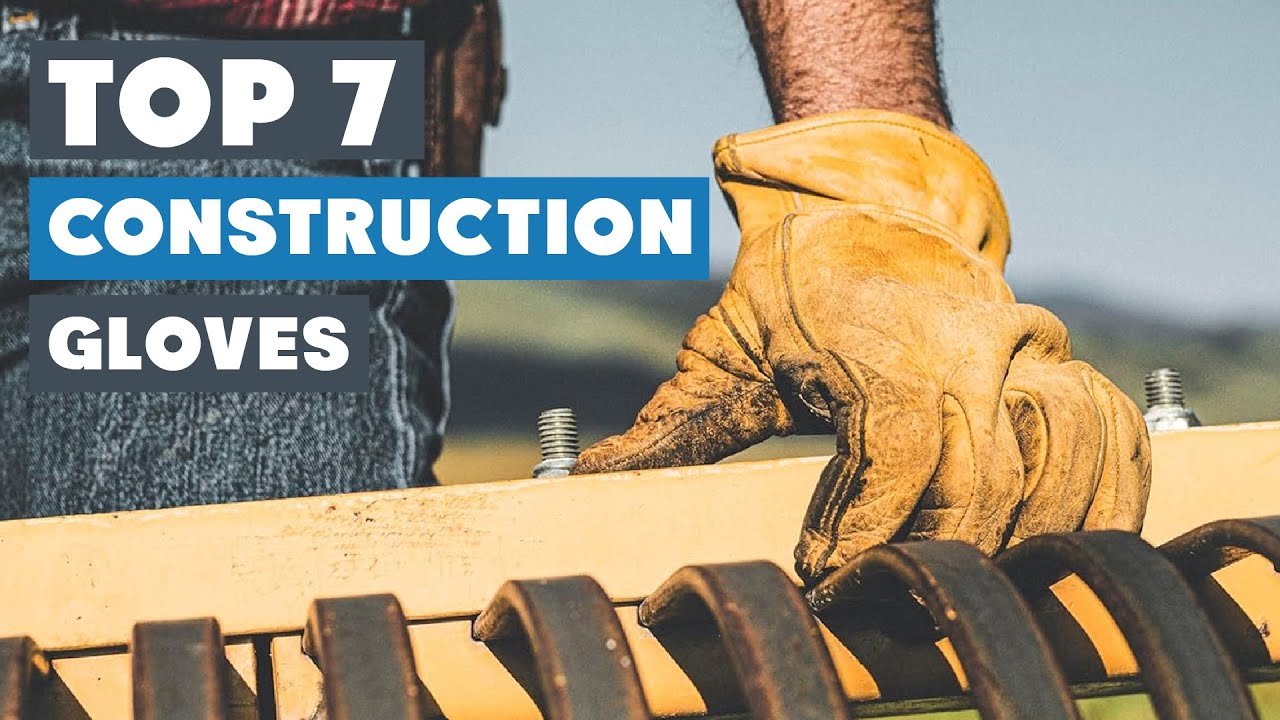 Top 7 Best Construction Gloves in 2025