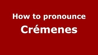 How to pronounce Crémenes