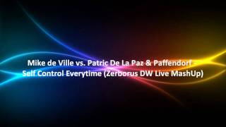 Mike de Ville vs. Patric De La Paz & Paffendorf - Self Control Everytime (Zerborus DW Live MashUp)