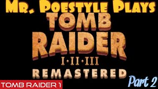Mr. Poestyle Plays Tomb Raider I-III Remastered Starring Lara Croft : Tomb Raider 1 Part 2