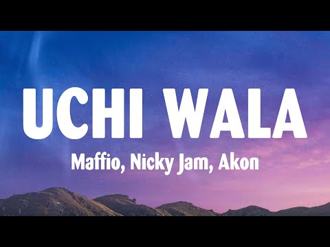 Maffio, Nicky Jam, Akon - Uchi Wala (Letra/Lyrics)