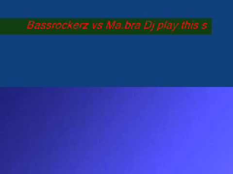 Bassrockerz vs. Ma.bra - Dj. play this song by The Sese 2000