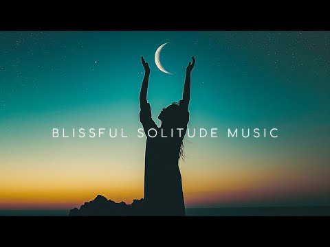 STOP Feeling Anxious and Start Relaxing with Blissful Solitude Music ~ Deep Chill Ambient Music Mix
