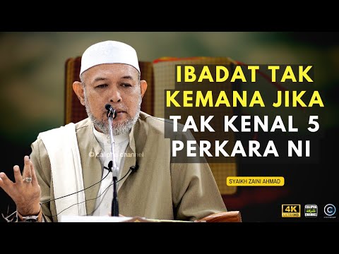 SYEIKH ZAINI  -  IBADAT TAK KEMANA KALAU TAK AMBIL TAHU 5 PERKARA INI